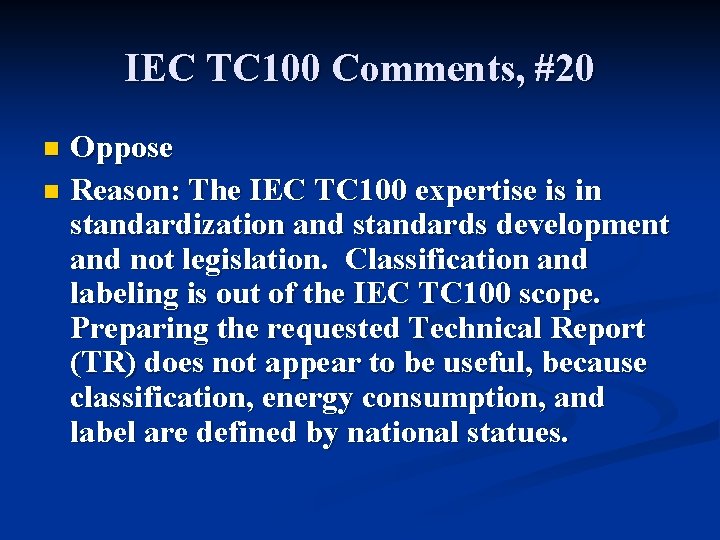 IEC TC 100 Comments, #20 Oppose n Reason: The IEC TC 100 expertise is