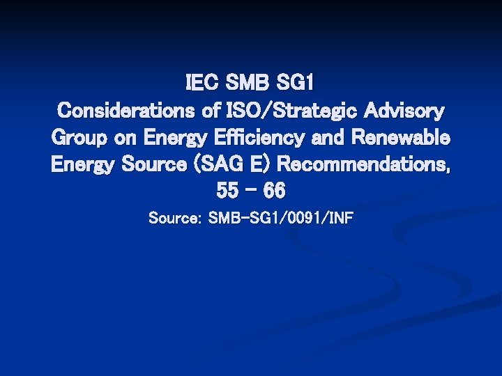 IEC SMB SG 1 Considerations of ISO/Strategic Advisory Group on Energy Efficiency and Renewable