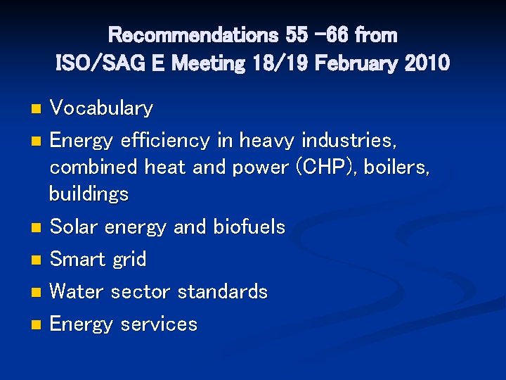 Recommendations 55 -66 from ISO/SAG E Meeting 18/19 February 2010 Vocabulary n Energy efficiency