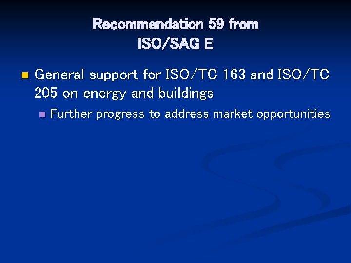 Recommendation 59 from ISO/SAG E n General support for ISO/TC 163 and ISO/TC 205