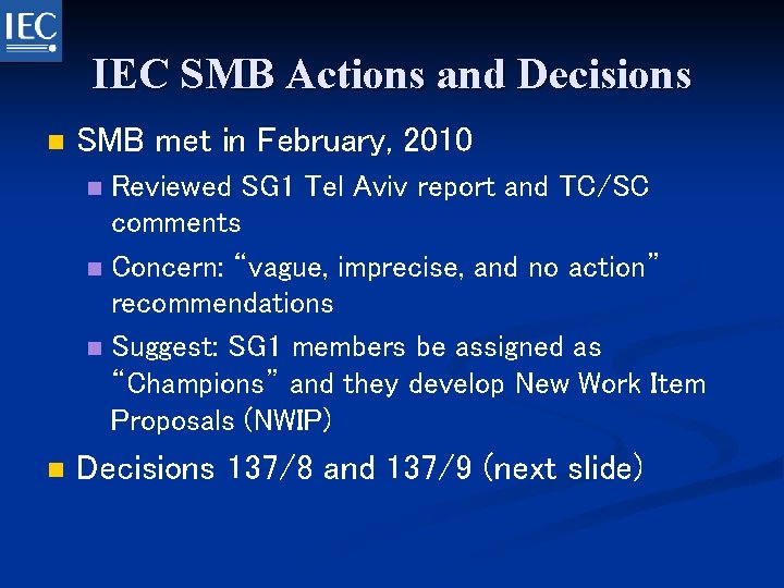 IEC SMB Actions and Decisions n SMB met in February, 2010 Reviewed SG 1