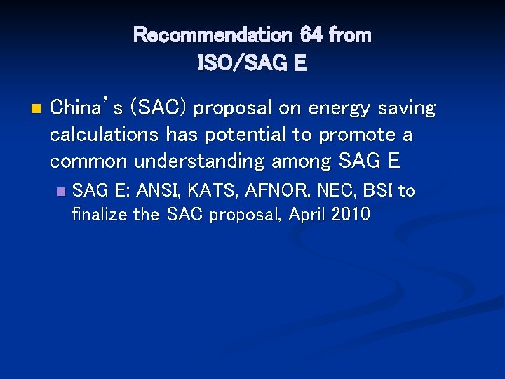 Recommendation 64 from ISO/SAG E n China’s (SAC) proposal on energy saving calculations has