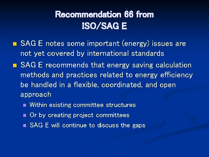 Recommendation 66 from ISO/SAG E n n SAG E notes some important (energy) issues