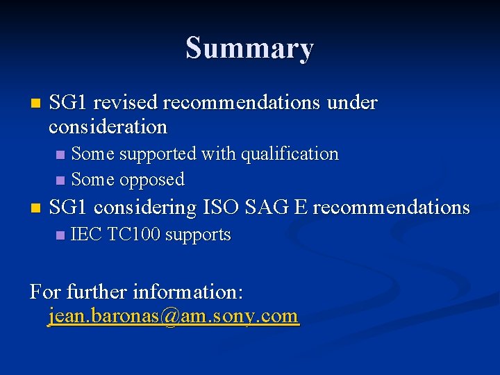 Summary n SG 1 revised recommendations under consideration Some supported with qualification n Some