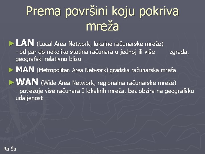 Prema površini koju pokriva mreža ► LAN (Local Area Network, lokalne računarske mreže) -
