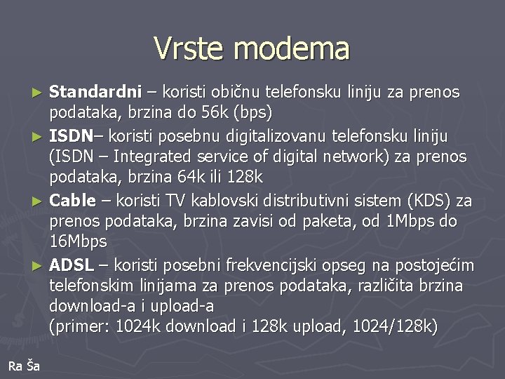 Vrste modema Standardni – koristi običnu telefonsku liniju za prenos podataka, brzina do 56