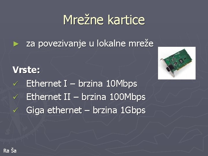 Mrežne kartice ► za povezivanje u lokalne mreže Vrste: ü Ethernet I – brzina