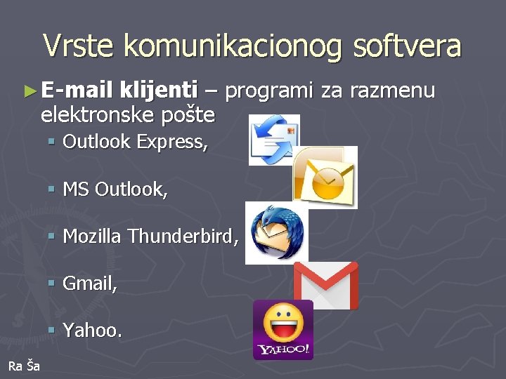 Vrste komunikacionog softvera ► E-mail klijenti – programi za razmenu elektronske pošte § Outlook