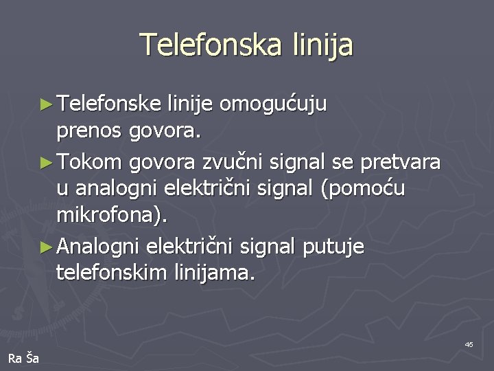 Telefonska linija ► Telefonske linije omogućuju prenos govora. ► Tokom govora zvučni signal se