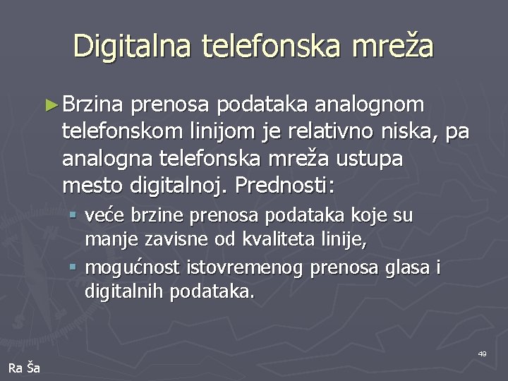 Digitalna telefonska mreža ► Brzina prenosa podataka analognom telefonskom linijom je relativno niska, pa