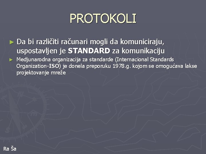 PROTOKOLI ► Da bi različiti računari mogli da komuniciraju, uspostavljen je STANDARD za komunikaciju