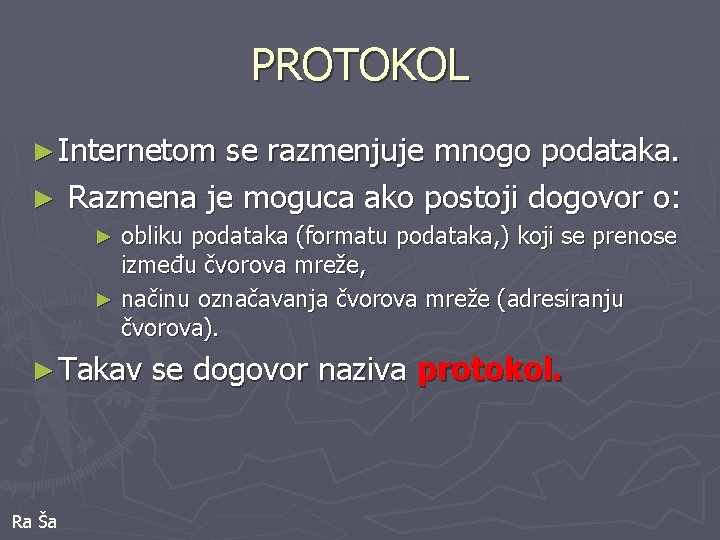 PROTOKOL ► Internetom se razmenjuje mnogo podataka. ► Razmena je moguca ako postoji dogovor