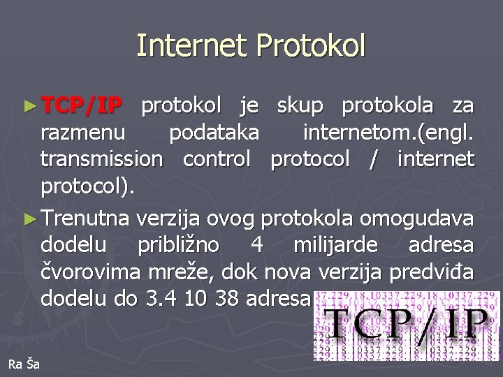 Internet Protokol ► TCP/IP protokol je skup protokola za razmenu podataka internetom. (engl. transmission