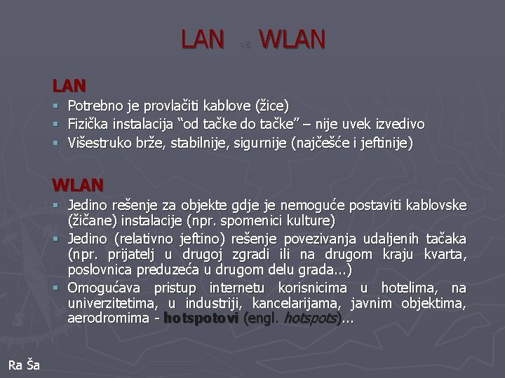 LAN vs WLAN § Potrebno je provlačiti kablove (žice) § Fizička instalacija “od tačke