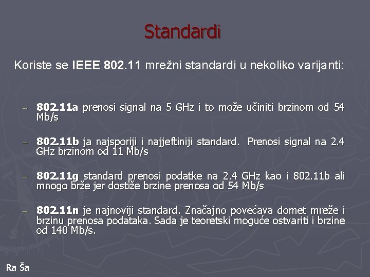 Standardi Koriste se IEEE 802. 11 mrežni standardi u nekoliko varijanti: ‒ 802. 11