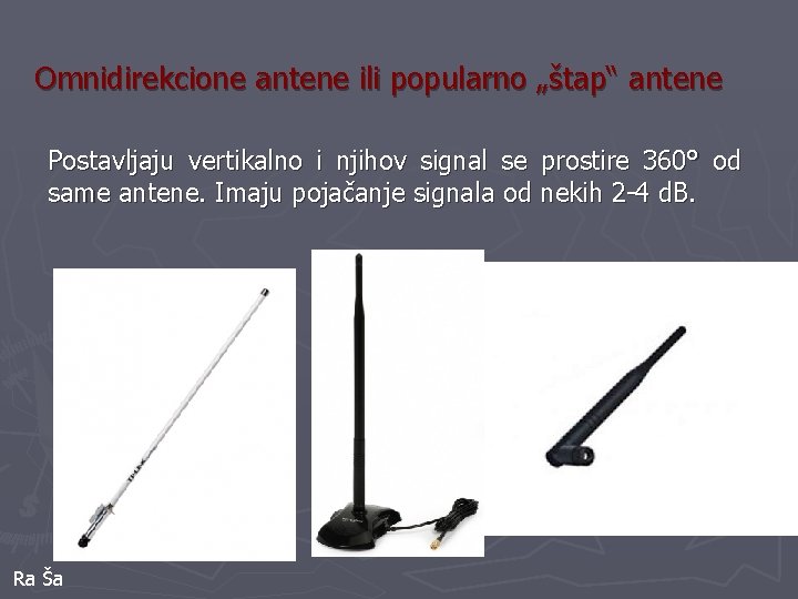 Omnidirekcione antene ili popularno „štap“ antene Postavljaju vertikalno i njihov signal se prostire 360°