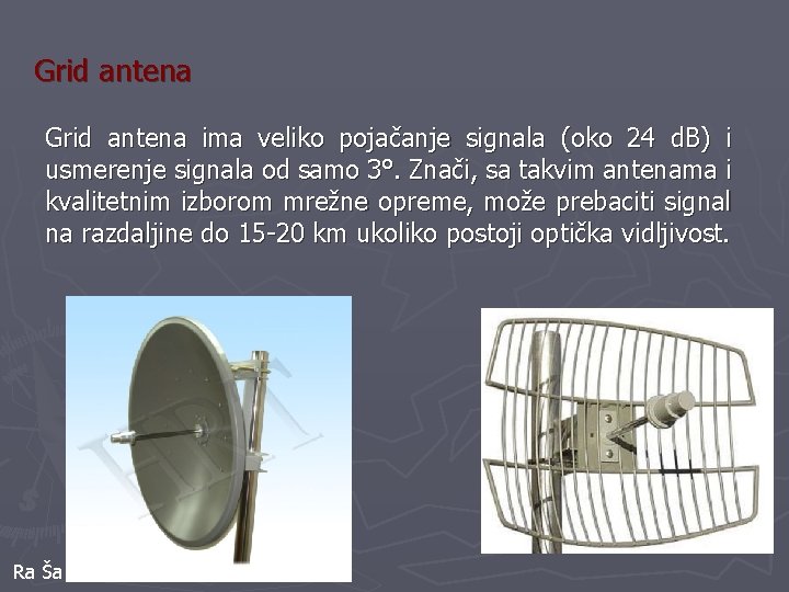 Grid antena ima veliko pojačanje signala (oko 24 d. B) i usmerenje signala od