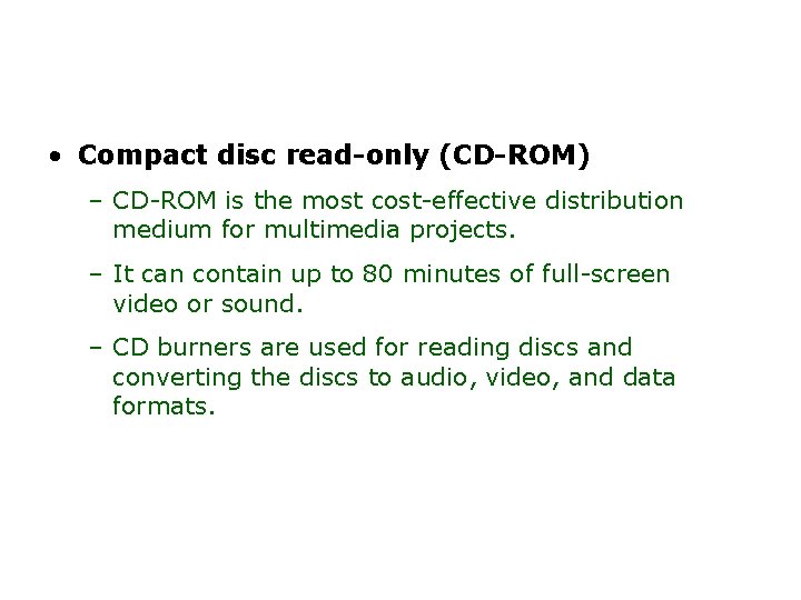 Delivering Multimedia (continued) • Compact disc read-only (CD-ROM) – CD-ROM is the most cost-effective
