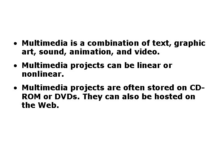 Summary • Multimedia is a combination of text, graphic art, sound, animation, and video.