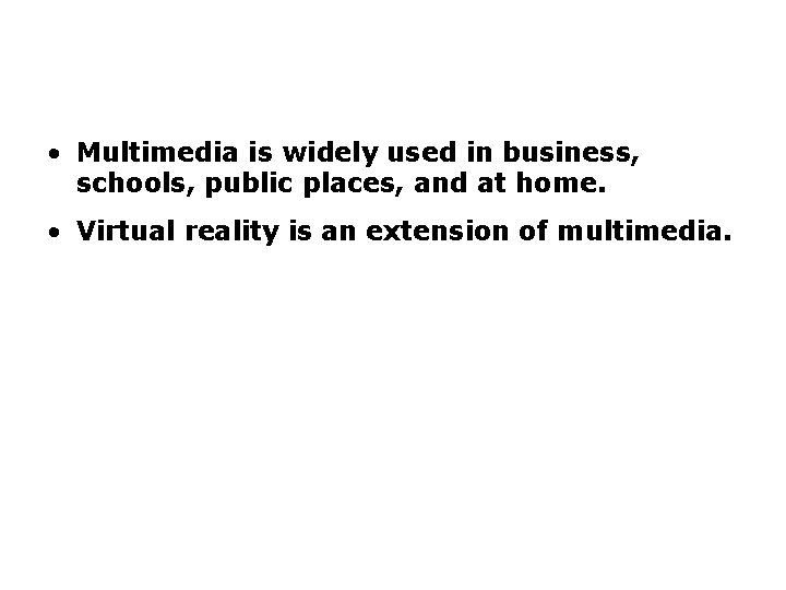 Summary (continued) • Multimedia is widely used in business, schools, public places, and at