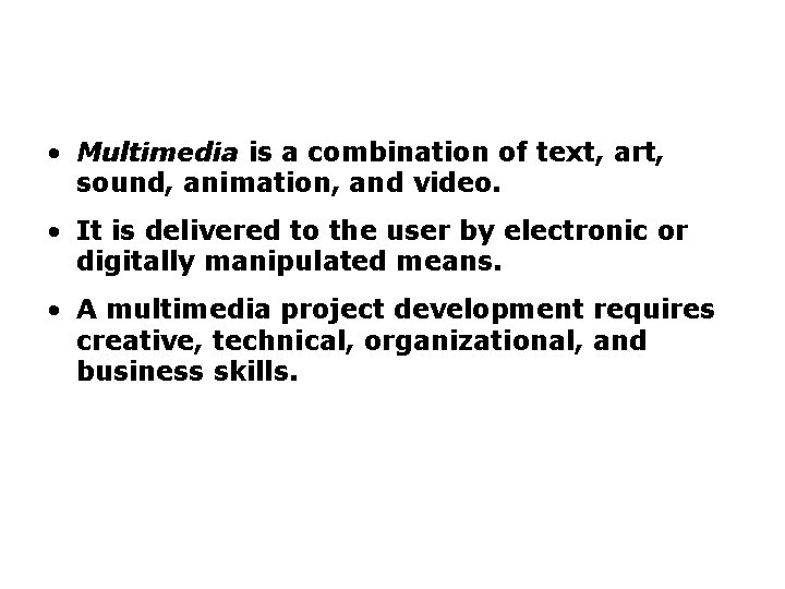 Introduction to Multimedia • Multimedia is a combination of text, art, sound, animation, and