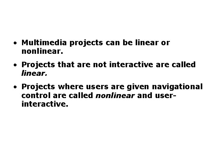 Introduction to Multimedia (continued) • Multimedia projects can be linear or nonlinear. • Projects