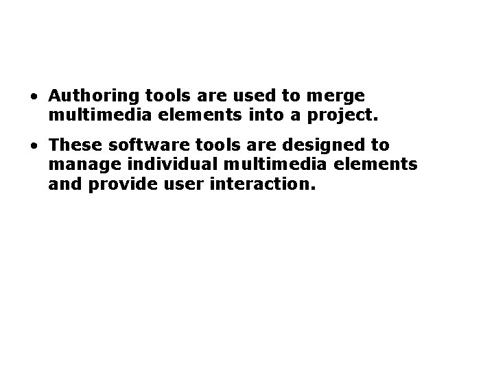 Introduction to Multimedia (continued) • Authoring tools are used to merge multimedia elements into