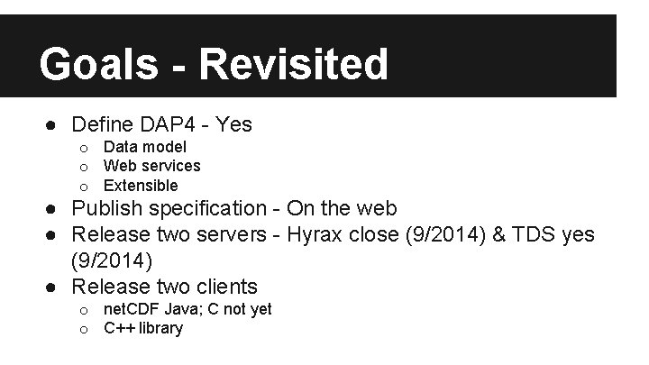 Goals - Revisited ● Define DAP 4 - Yes o Data model o Web