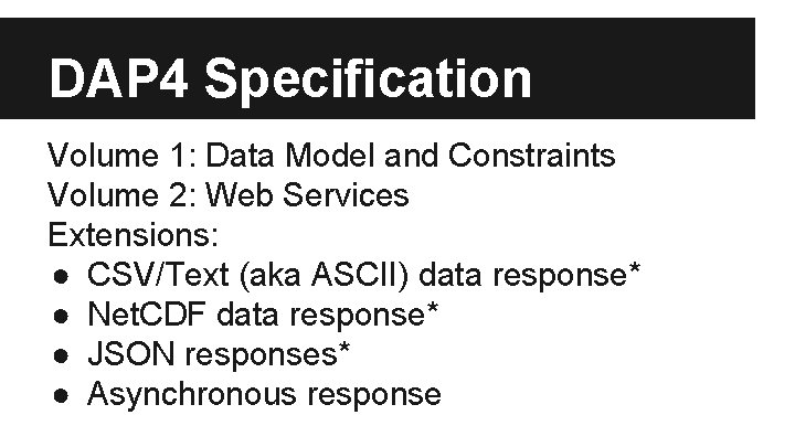 DAP 4 Specification Volume 1: Data Model and Constraints Volume 2: Web Services Extensions: