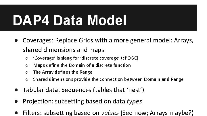 DAP 4 Data Model ● Coverages: Replace Grids with a more general model: Arrays,