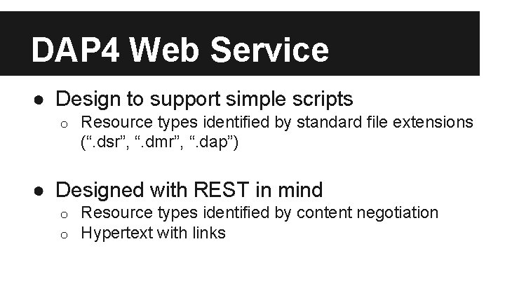 DAP 4 Web Service ● Design to support simple scripts o Resource types identified