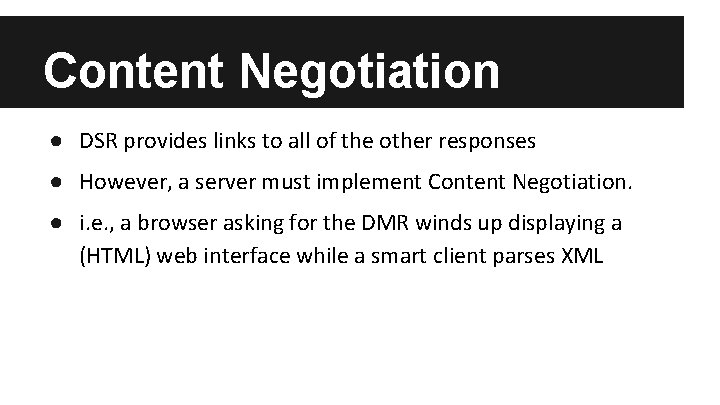 Content Negotiation ● DSR provides links to all of the other responses ● However,