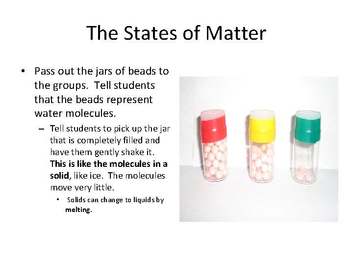 The States of Matter • Pass out the jars of beads to the groups.