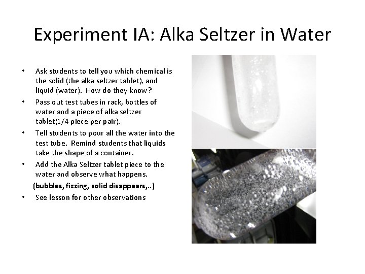Experiment IA: Alka Seltzer in Water Ask students to tell you which chemical is