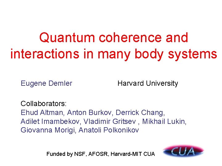 Quantum coherence and interactions in many body systems Eugene Demler Harvard University Collaborators: Ehud
