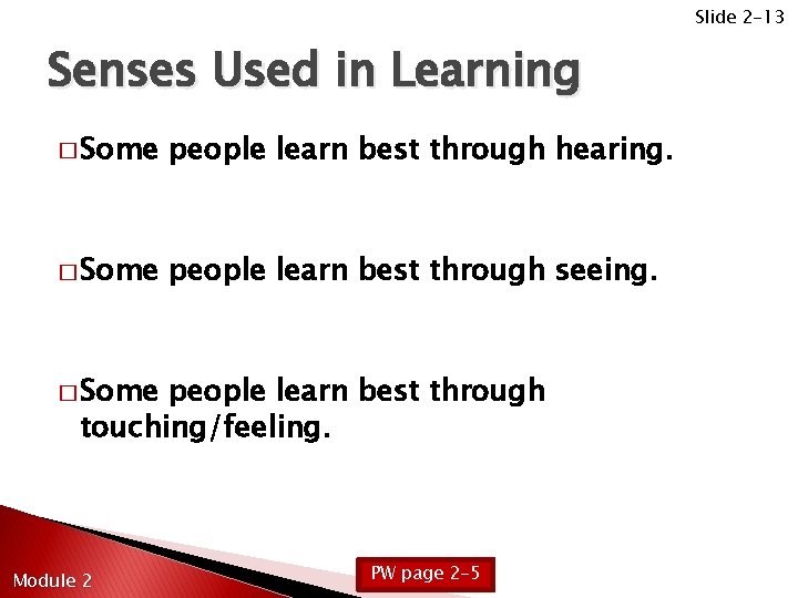 Slide 2 -13 Senses Used in Learning � Some people learn best through hearing.