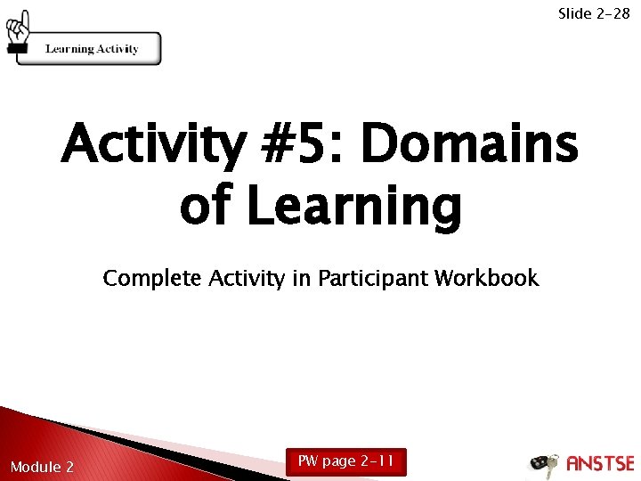 Slide 2 -28 Activity #5: Domains of Learning Complete Activity in Participant Workbook Module