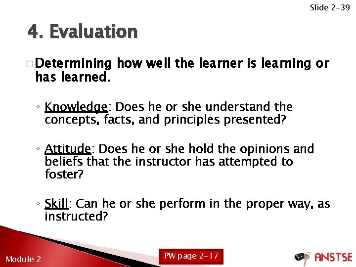 Slide 2 -39 4. Evaluation � Determining has learned. how well the learner is