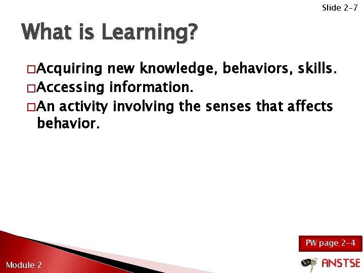 Slide 2 -7 What is Learning? � Acquiring new knowledge, behaviors, skills. � Accessing