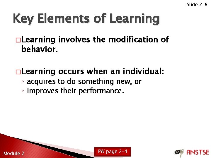 Slide 2 -8 Key Elements of Learning � Learning involves the modification of �