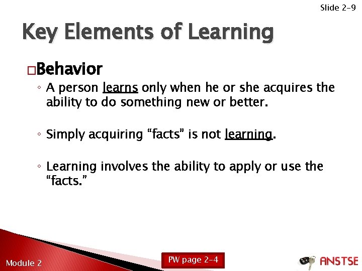 Slide 2 -9 Key Elements of Learning �Behavior ◦ A person learns only when