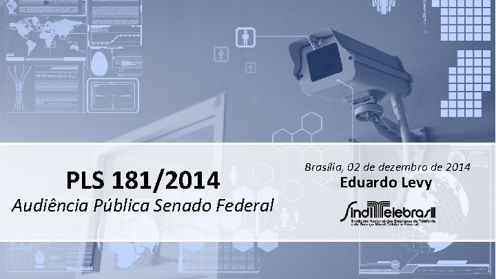 PLS 181/2014 Audiência Pública Senado Federal Brasília, 02 de dezembro de 2014 Eduardo Levy