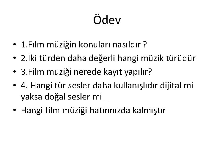 Ödev 1. Fılm müziğin konuları nasıldır ? 2. İki türden daha değerli hangi müzik