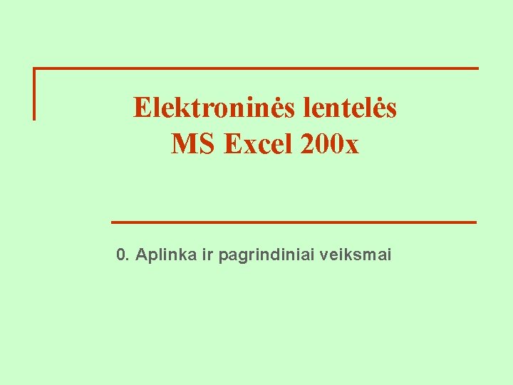 Elektroninės lentelės MS Excel 200 x 0. Aplinka ir pagrindiniai veiksmai 