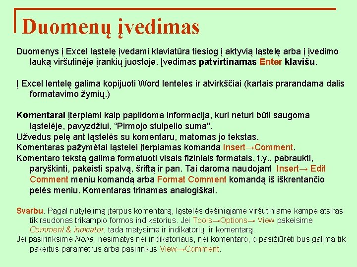 Duomenų įvedimas Duomenys į Excel ląstelę įvedami klaviatūra tiesiog į aktyvią ląstelę arba į