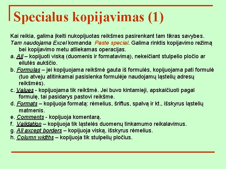 Specialus kopijavimas (1) Kai reikia, galima įkelti nukopijuotas reikšmes pasirenkant tam tikras savybes. Tam