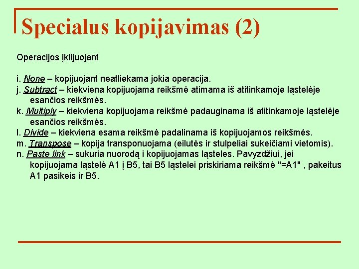 Specialus kopijavimas (2) Operacijos įklijuojant i. None – kopijuojant neatliekama jokia operacija. j. Subtract