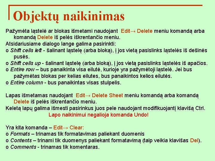 Objektų naikinimas Pažymėta ląstelė ar blokas išmetami naudojant Edit→ Delete meniu komandą arba komandą