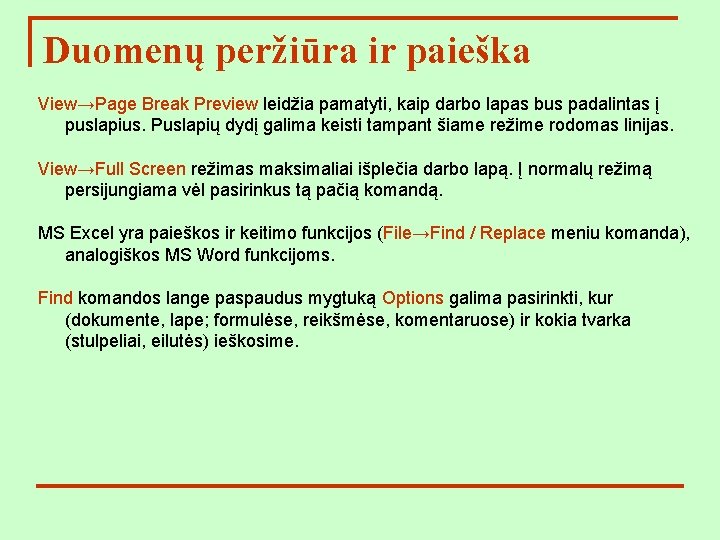 Duomenų peržiūra ir paieška View→Page Break Preview leidžia pamatyti, kaip darbo lapas bus padalintas