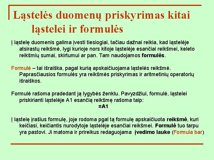 Ląstelės duomenų priskyrimas kitai ląstelei ir formulės Į ląstelę duomenis galima įvesti tiesiogiai, tačiau